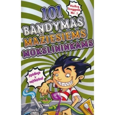 101 bandymas mažiesiems mokslininkams