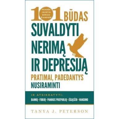 101 būdas suvaldyti nerimą ir depresiją. Tanya J. Peterson