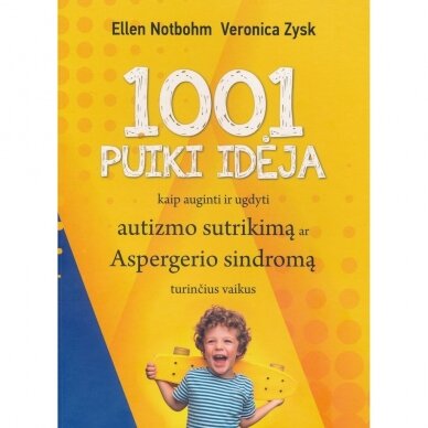 Ellen Notbohm, Veronica Zysk. 1001 puiki idėja kaip ugdyti autismo sutrikimą ar Aspergerio sindromą turinčius vaikus