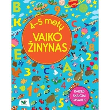4-5 metų vaiko žinynas. Raidės.Skaičiai. Pasaulis