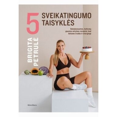 5 sveikatingumo taisyklės. Brigita Petrulė