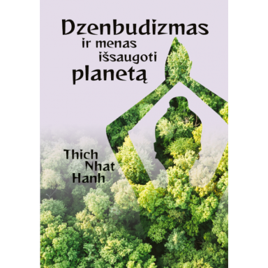 Dzenbudizmas ir menas išsaugoti planetą. Thich Nhat Hanh