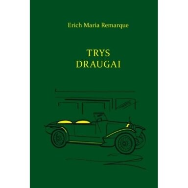 Erich Maria Remarque. Trys draugai