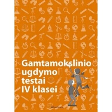 Aušra Tupikė, Edita Minkuvienė. Gamtamokslinio ugdymo testai 4 kl.