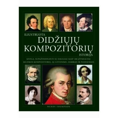 Iliustruota didžiųjų kompozitorių istorija.  Wendy Thompson