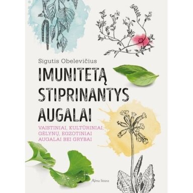 Imunitetą stiprinantys augalai. Sigutis Obelevičius