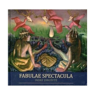 Indrė Jonušytė. Fabulae Spestacula