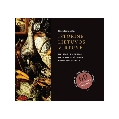 Istorinė Lietuvos virtuvė. Rimvydas Laužikas