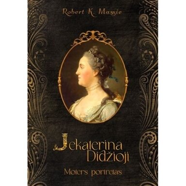 Robert K. Massie. Jekaterina Didžioji. Moters portretas
