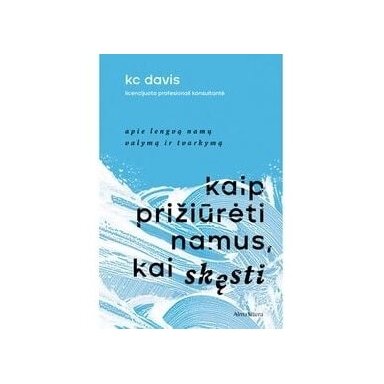 Kaip prižiūrėti namus, kai skęsti. KC Davis