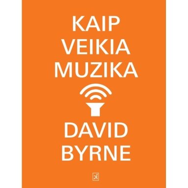 Kaip veikia muzika. David Byrne