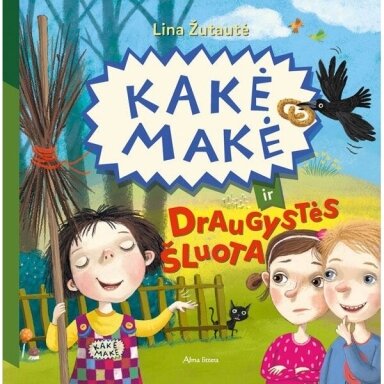 Kakė Makė ir draugystės šluota. Lina Žutautė