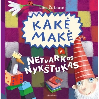 Kakė Makė ir Netvarkos nykštukas. Lina Žutautė