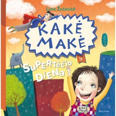 Kakė Makė ir supertėčio diena. Lina Žutautė