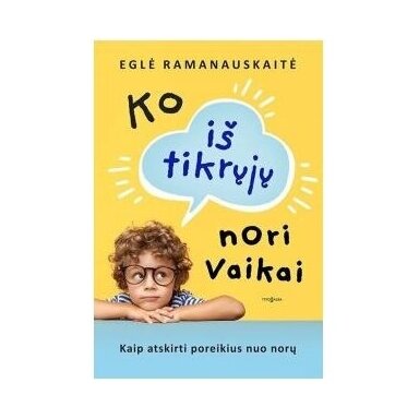 Ko iš tikrųjų nori vaikai. Eglė Ramanauskaitė