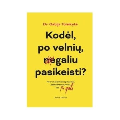 Kodėl, po velnių, negaliu pasikeisti? Gabija Toleikytė