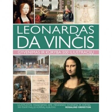 Leonardas Da Vinčis. Gyvenimas ir kūryba 500 iliustracijų. Rosalind Ormiston