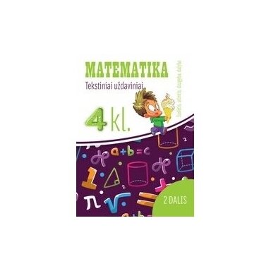 Matematika. Tekstiniai uždaviniai 4klasei/2 dalis Sudėtis, atimtis, daugyba, dalyba