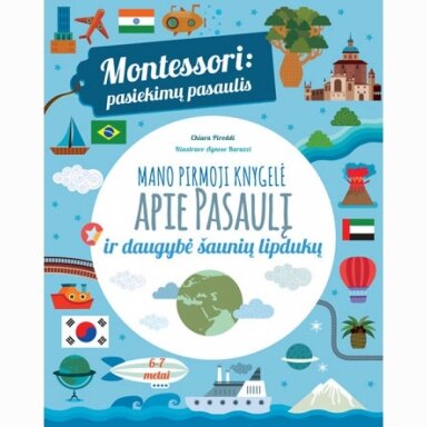 Montessori: pasiekimų pasaulis. Mano pirmoji knygelė apie pasaulį ir daugybė šaunių lipdukų