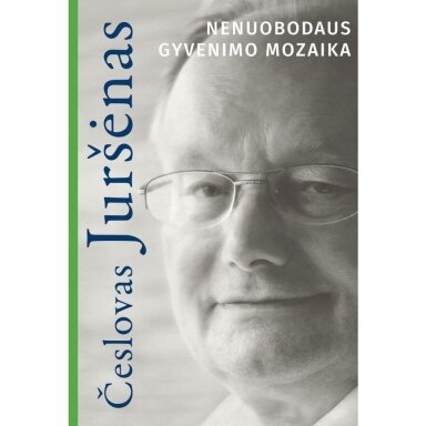 Nenuobodaus gyvenimo mozaika. Česlovas Juršėnas