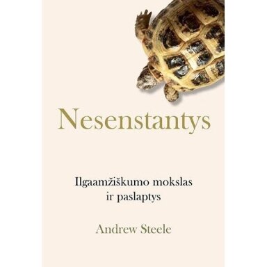 Andrew Steele. Nesenstantys. Ilgaamžiškumo mokslas ir paslaptys
