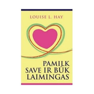 Pamilk save ir būk laimingas. Louise L. Hay