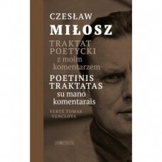 Czaslaw Milosz. Poetinis traktatas su mano komentarais