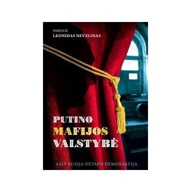 Putino mafijos valstybė. Kaip Rusija netapo demokratija