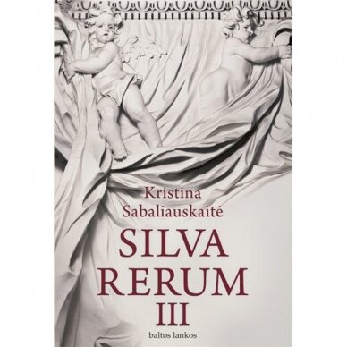 Silva Rerum III . Kristina Sabaliauskaitė