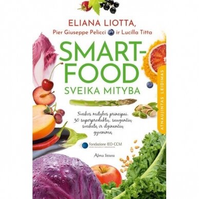 Smart food - sveika mityba. Eliana Liotta, Lucilla Titta, Pier Giuseppe Pelicci