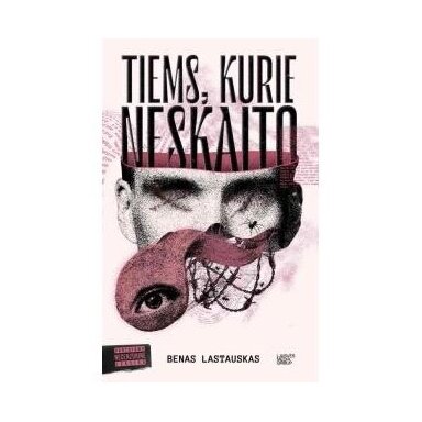 Tiems, kurie neskaito.  Benas Lastauskas