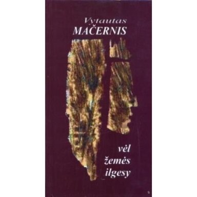 Vėl žemės ilgesy.  Vytautas Mačernis